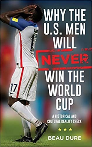 okumak Why the U.S. Men Will Never Win the World Cup: A Historical and Cultural Reality Check