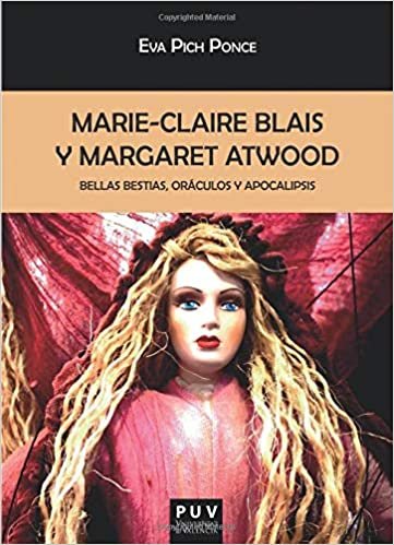 okumak Marie-Claire Blais y Margaret Atwood: Bellas bestias, oráculos y apocalipsis (Biblioteca Javier Coy d&#39;Estudis Nord-Americans)
