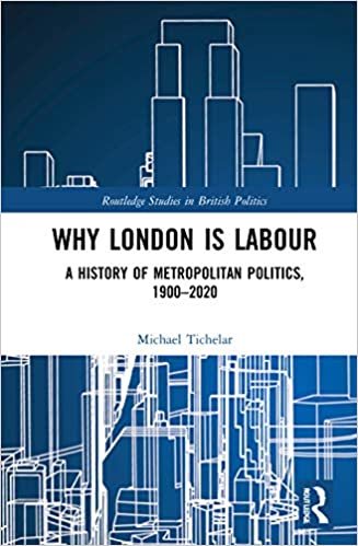 okumak Why London Is Labour: A History of Metropolitan Politics, 1900-2020 (Routledge Studies in British P)
