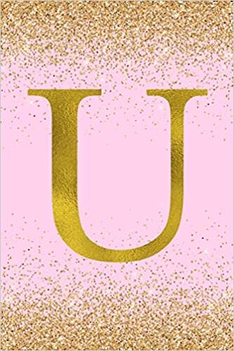 okumak U: Letter U Initial Monogram Notebook - Pretty Pink &amp; Gold Confetti Glitter Monogrammed Blank Lined Note Book, Writing Pad, Journal or Diary with ... Kids, Girls &amp; Women - 120 Pages - Size 6x9