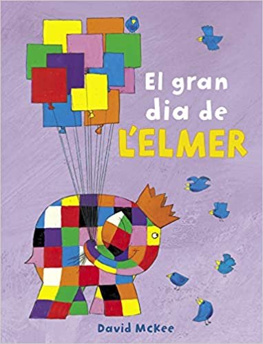 okumak El gran dia de l&#39;Elmer (L&#39;Elmer) (L&#39;Elmer. Mans petitones)
