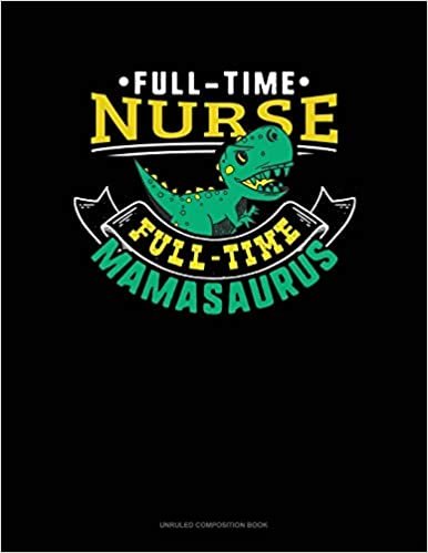okumak Full Time Nurse Full Time Mamasaurus: Unruled Composition Book