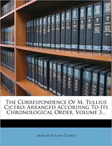 okumak The Correspondence Of M. Tullius Cicero: Arranged According To Its Chronological Order, Volume 3...
