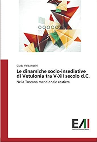 okumak Le dinamiche socio-insediative di Vetulonia tra V-XII secolo d.C.: Nella Toscana meridionale costiera
