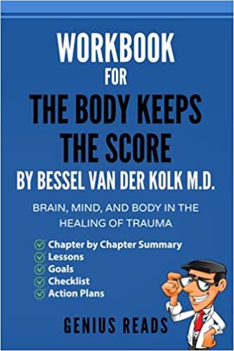okumak Workbook for The Body Keeps The Score by Bessel Van Der Kolk M.D.: Brain, Mind, and Body in the Healing of Trauma