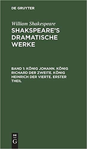 okumak K nig Johann. K nig Richard Der Zweite. K nig Heinrich Der Vierte; Erster Theil: Aus: [dramatische Werke] Shakspeare&#39;s Dramatische Werke, Bd. 1