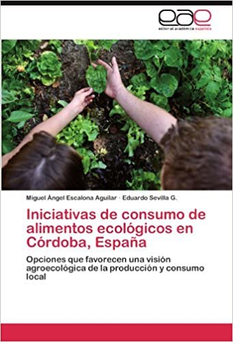 okumak Iniciativas de consumo de alimentos ecológicos en Córdoba, España: Opciones que favorecen una visión agroecológica de la producción y consumo local