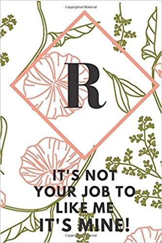 okumak R (IT&#39; S NOT YOUR JOB TO LIKE ME IT&#39;S MINE): Monogram Initial &quot;R&quot; Notebook for Women and Girls, green and creamy color.