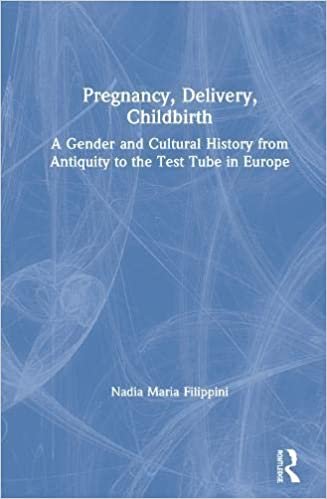 okumak Pregnancy, Delivery, Childbirth: A Gender and Cultural History from Antiquity to the Test Tube in Europe
