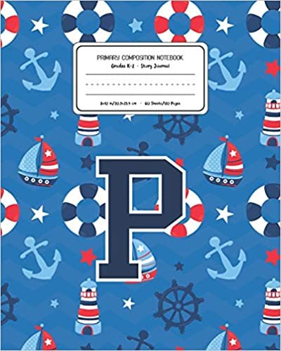 okumak Primary Composition Notebook Grades K-2 Story Journal P: Boats Nautical Pattern Primary Composition Book Letter P Personalized Lined Draw and Write ... Boys Exercise Book for Kids Back to School