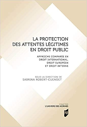 okumak La protection des attentes légitimes en droit public: Approche comparée en droit international, droit européen et droit interne (L&#39;univers des normes)