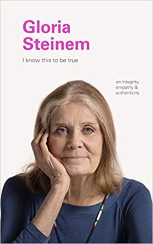 okumak I Know This to Be True: Gloria Steinem: (Leadership Books, Inspiring Graduate Gift)