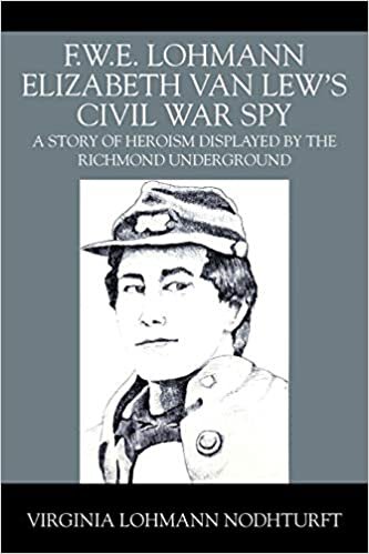 okumak F.W.E. Lohmann Elizabeth Van Lew&#39;s Civil War Spy: A Story of Heroism Displayed by the Richmond Underground