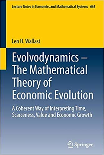 okumak Evolvodynamics - The Mathematical Theory of Economic Evolution : A Coherent Way of Interpreting Time, Scarceness, Value and Economic Growth : 665