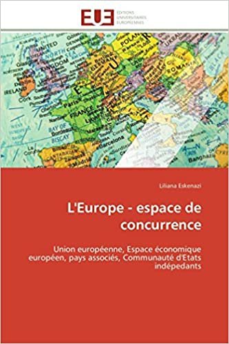 okumak L&#39;Europe - espace de concurrence: Union européenne, Espace économique européen, pays associés, Communauté d&#39;Etats indépedants (OMN.UNIV.EUROP.)