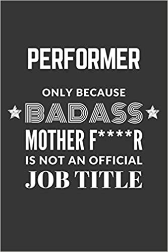 okumak Performer Only Because Badass Mother F****R Is Not An Official Job Title Notebook: Lined Journal, 120 Pages, 6 x 9, Matte Finish