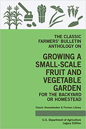 okumak The Classic Farmers’ Bulletin Anthology On Growing A Small-Scale Fruit And Vegetable Garden For The Backyard Or Homestead (Legacy Edition): Original ... Classic Homesteaders and Farmers Library)