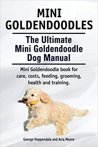 okumak Mini Goldendoodles. The Ultimate Mini Goldendoodle Dog Manual. Miniature Goldendoodle book for care, costs, feeding, grooming, health and training.