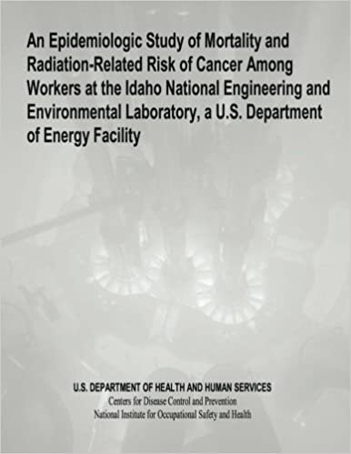 okumak An Epidemiologic Study of Mortality and Radiation-Related Risk of Cancer Among Workers at the Idaho National Engineering and Environmental Laboratory, a U.S. Department of Energy Facility