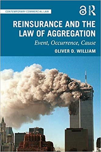 okumak Reinsurance and the Law of Aggregation: Event, Occurrence, Catastrophe, Cause: Event, Occurrence, Cause (Contemporary Commercial Law)