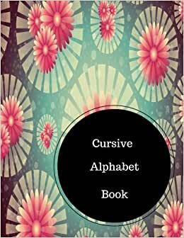okumak Cursive Alphabet Book: Learn To Write In Cursive. Large 8.5 in by 11 in Notebook Journal . A B C in Uppercase &amp; Lower Case. Dotted, With Arrows And Plain