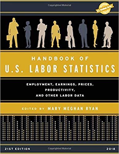 okumak Handbook of U.S. Labor Statistics 2018 : Employment, Earnings, Prices, Productivity, and Other Labor Data