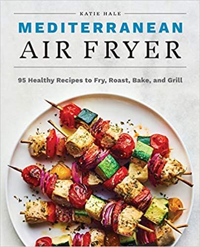 okumak Mediterranean Air Fryer: 95 Healthy Recipes to Fry, Roast, Bake, and Grill