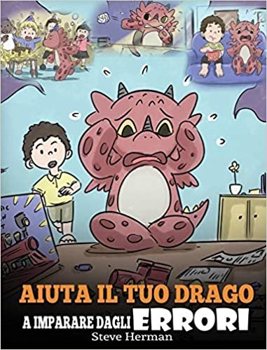 okumak Aiuta il tuo drago a imparare dagli errori: (Help Your Dragon Learn From Mistakes) Una simpatica storia per bambini, per istruirli sul perfezionismo ... (My Dragon Books Italiano, Band 26)