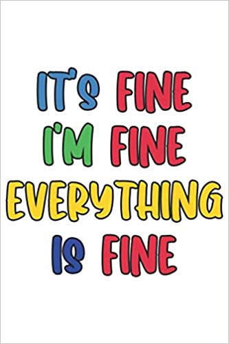 okumak It&#39;s fine I&#39;m fine Everything is fine: Lined Notebook / Journal Gift, 120 Pages, 6 x 9, Sort Cover, Matte Finish.