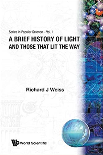 okumak Brief History Of Light And Those That Lit The Way, A (Series In Popular Science)