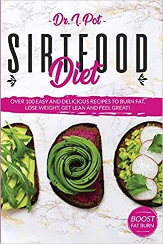 okumak Sirtfood Diet: A Nutritional Guide For Beginners With Healthy Recipes To Activate Your Skinny Gene And Metabolism With The Help Of Sirt Foods And Burn Fat. (Food Rules to Healthy Eating, Band 6)