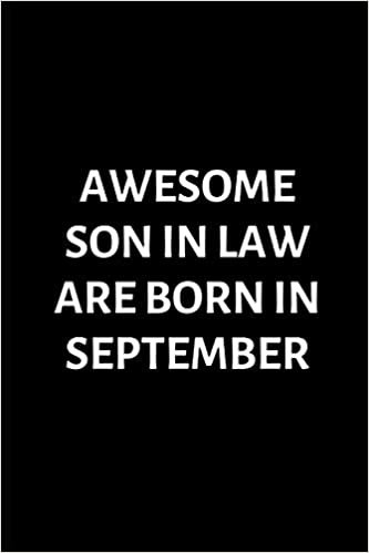okumak Awesome Son In Law Are Born In September: Son In Law Birthday Gift Notebook Funny Best Birthday present, Gag Gift for her ~ Journal, beautifully lined pages Notebook