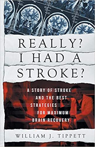 Really? I Had A Stroke?: A Story of Stroke and the best strategies for maximum brain recovery