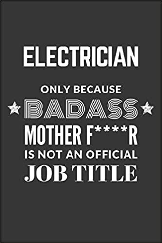 okumak Electrician Only Because Badass Mother F****R Is Not An Official Job Title Notebook: Lined Journal, 120 Pages, 6 x 9, Matte Finish
