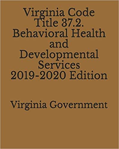 Virginia Code Title 37.2. Behavioral Health and Developmental Services 2019-2020 Edition