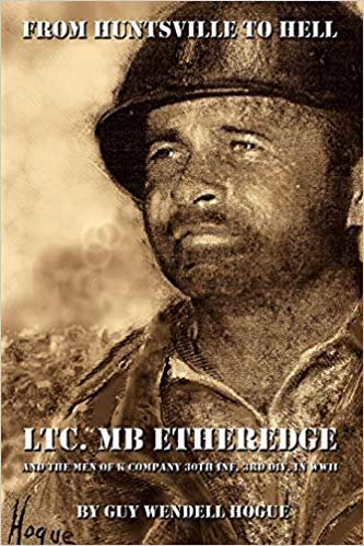 okumak From Huntsville to Hell : LTC. MB Etheredge and The Men of K Company 30th Inf. 3rd Div. in WW II