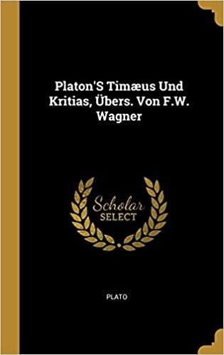 okumak Platon&#39;s Timæus Und Kritias, Übers. Von F.W. Wagner
