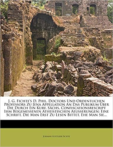 okumak J. G. Fichte&#39;s D. Phil. Doctors Und Ordentlichen Professors Zu Jena Appellation An Das Publikum Über Die Durch Ein Kurf. Sächs. Confiscationsrescript ... Die Man Erst Zu Lesen Bittet, Ehe Man Sie...