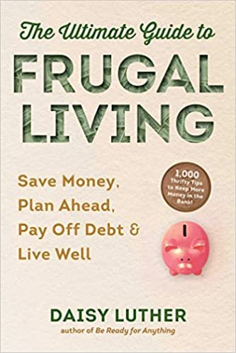 okumak The Ultimate Guide to Frugal Living: Save Money, Plan Ahead, Pay Off Debt &amp; Live Well