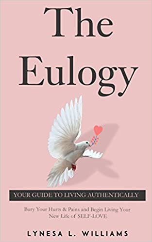 okumak The Eulogy: 5 Step Life-Changing Processes To Finally Discovering Your True Authentic Love