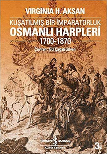 okumak Osmanlı Harpleri 1700-1870 – Kuşatılmış Bir İmparatorluk