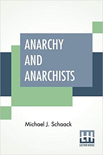 okumak Anarchy And Anarchists: A History Of The Red Terror And The Social Revolution In America And Europe. Communism, Socialism, And Nihilism