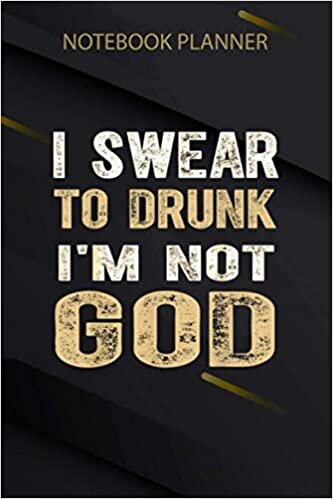 okumak Notebook Planner I Swear To Drunk I m Not God Alcohol Party: Bill, Meeting, Mom, Over 100 Pages, Work List, Pretty, Diary, 6x9 inch