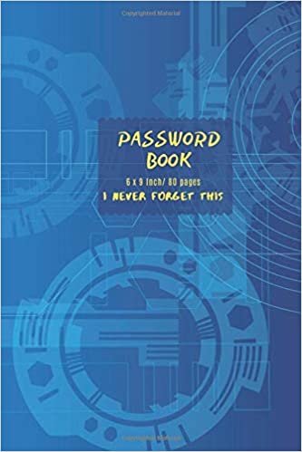 okumak Password Book: I Never forget This V.1.11 Journal Password Log book To Protect Usernames Internet Password Book The Personal Internet Address &amp; Password Logbook Size 6 x 9 Inch , 80 Pages