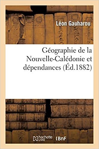 okumak Gauharou-L: Géographie de la Nouvelle-Calédonie Et Dépendanc (Histoire)