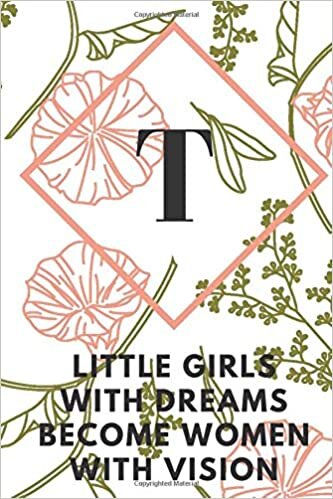 okumak T (LITTLE GIRLS WITH DREAMS BECOME WOMEN WITH VISION): Monogram Initial &quot;T&quot; Notebook for Women and Girls, green and creamy color.