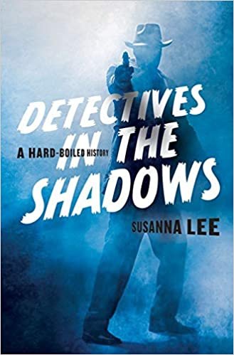 okumak Detectives in the Shadows: A Hard-Boiled History