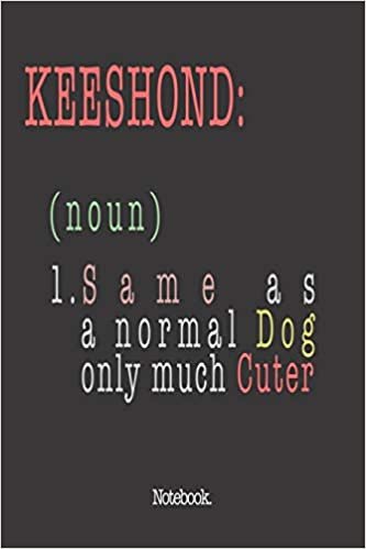 Keeshond (noun) 1. Same As A Normal Dog Only Much Cuter: Notebook