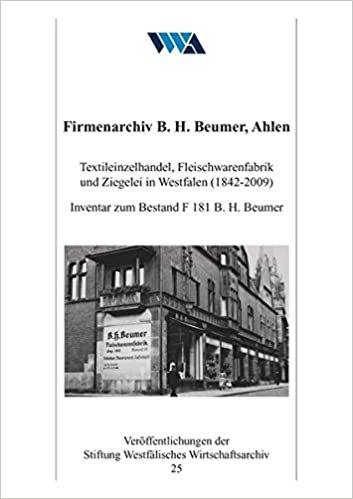 okumak Firmenarchiv B. H. Beumer, Ahlen: Textileinzelhandel, Fleischwarenfabrik und Ziegelei in Westfalen (1842-2009). Inventar zum Bestand F 181 B. H. Beumer