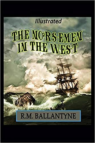 okumak The Norsemen in the West Illustrated: By Robert Michael Ballantyne, An Adventure Story